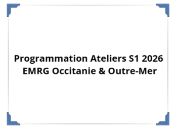 Programmation Ateliers EMRG Occitanie et Outre-Mer S1 2026